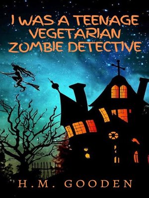 cover image of I was a Teenage Vegetarian Zombie Detective